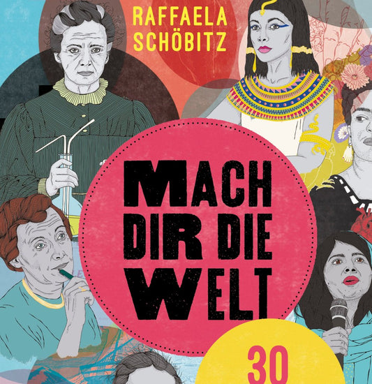 Mach dir die Welt // Raffaela Schöbitz