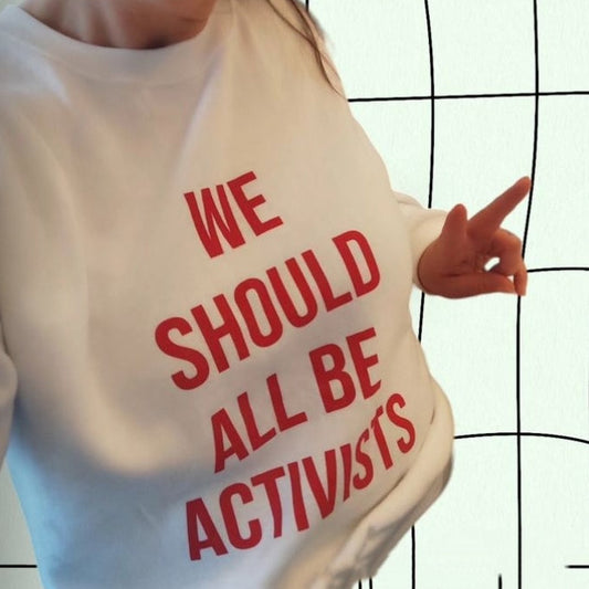 "WE SHOULD ALL BE ACTIVISTS" // Shirt