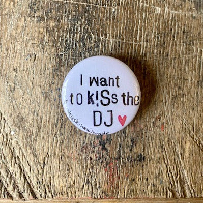 kuki Magnet oder  Button // I want to kiss the DJ